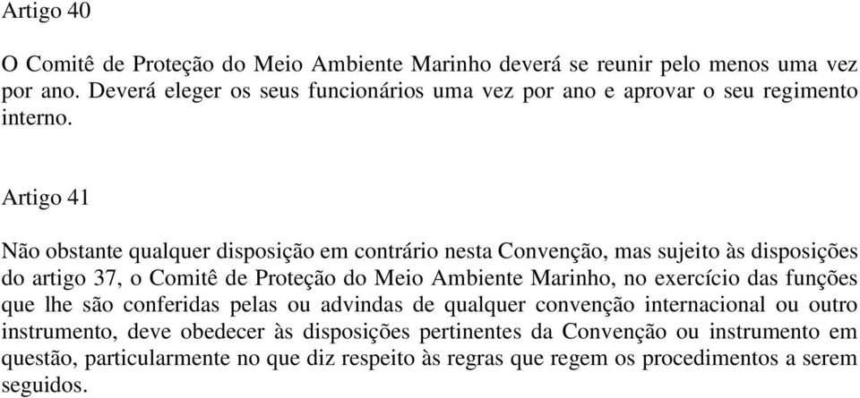 Artigo 41 Não obstante qualquer disposição em contrário nesta Convenção, mas sujeito às disposições do artigo 37, o Comitê de Proteção do Meio Ambiente Marinho,