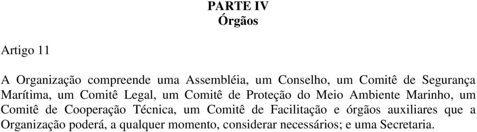 Marinho, um Comitê de Cooperação Técnica, um Comitê de Facilitação e órgãos