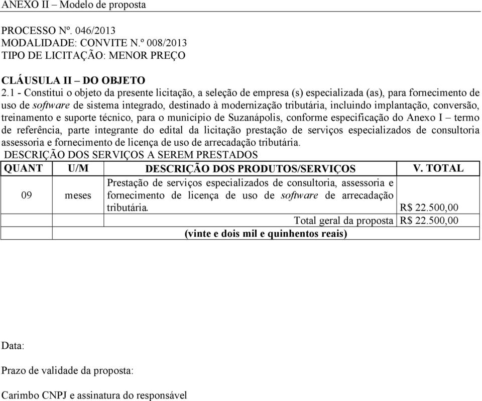 implantação, conversão, treinamento e suporte técnico, para o município de Suzanápolis, conforme especificação do Anexo I termo de referência, parte integrante do edital da licitação prestação de