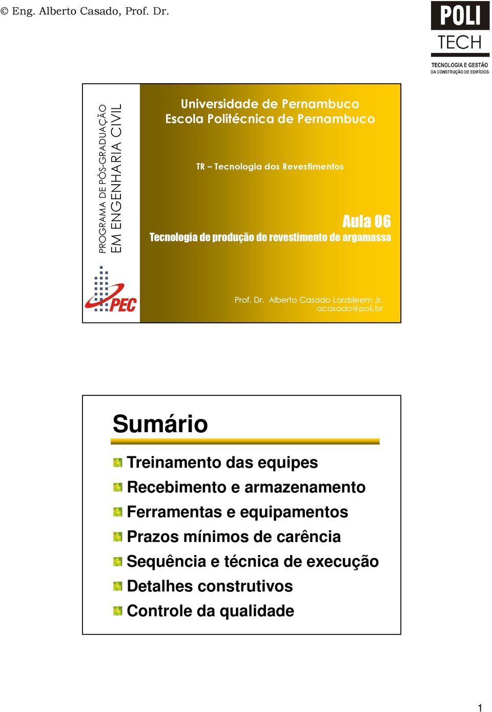 Revestimentos ula 06 Tecnologia de produção de revestimento de argamassa Prof. Dr. lberto Casado Lordsleem Jr.