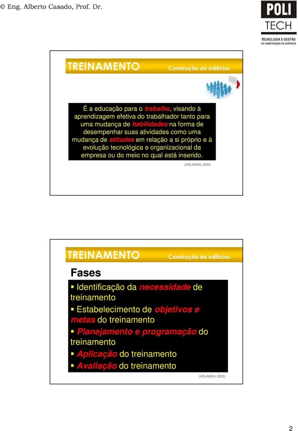 forma de desempenhar suas atividades como uma mudança de atitudes em relação a si próprio e à evolução tecnológica e organizacional da empresa ou do