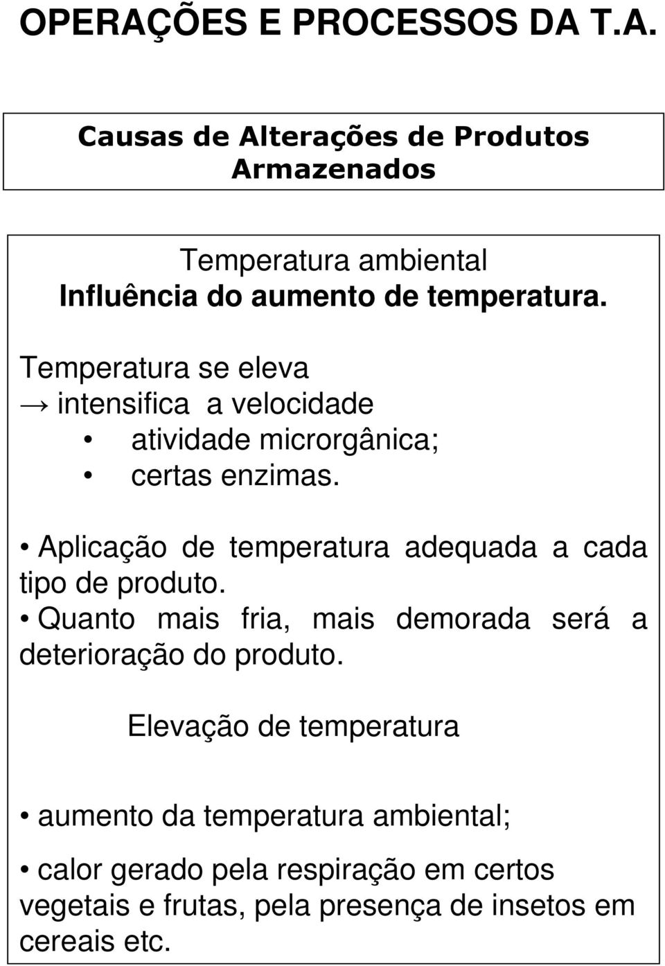 Aplicação de temperatura adequada a cada tipo de produto.