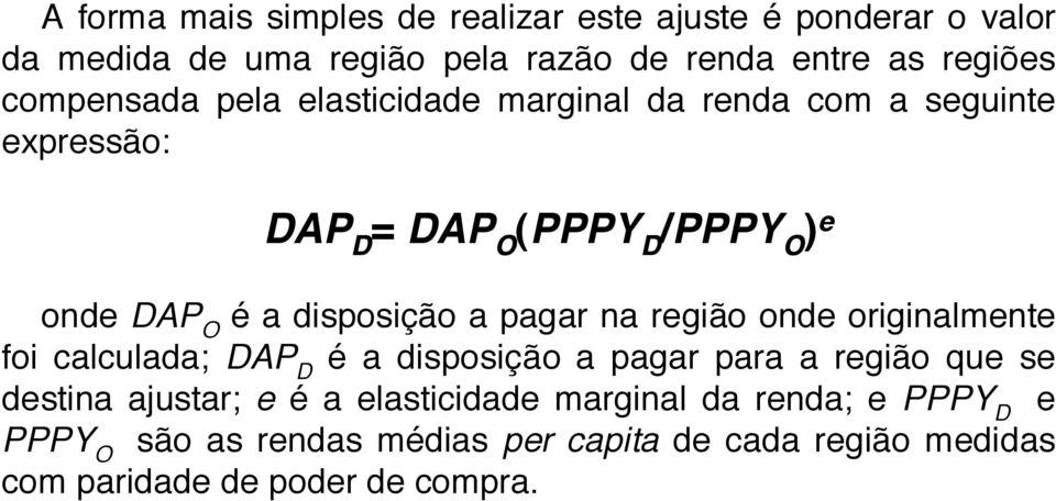 disposição a pagar na região onde originalmente foi calculada; DAP D é a disposição a pagar para a região que se destina ajustar;
