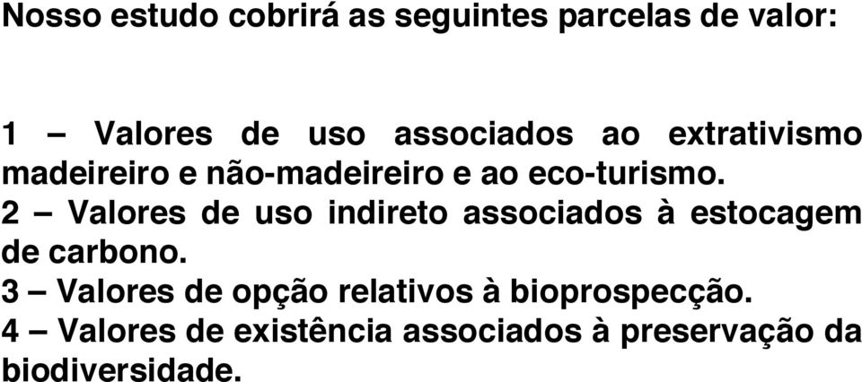 2 Valores de uso indireto associados à estocagem de carbono.