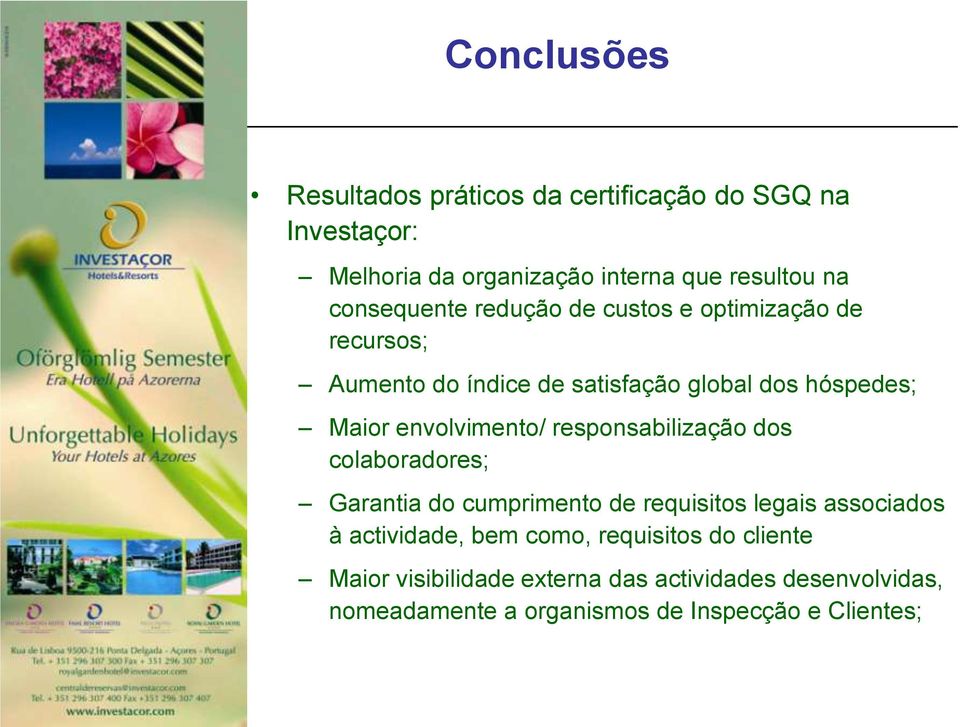 envolvimento/ responsabilização dos colaboradores; Garantia do cumprimento de requisitos legais associados à actividade,