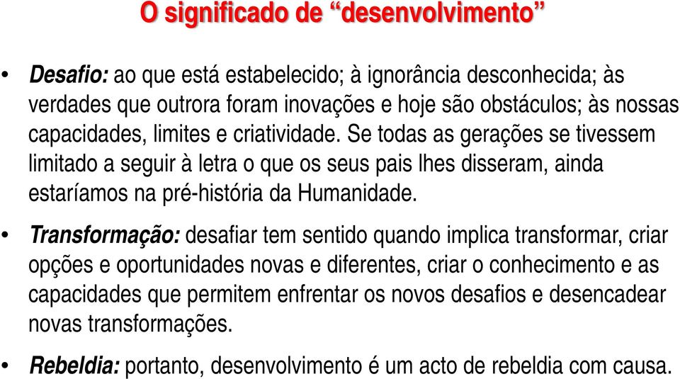 Se todas as gerações se tivessem limitado a seguir à letra o que os seus pais lhes disseram, ainda estaríamos na pré-história da Humanidade.