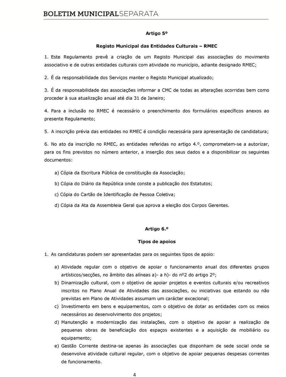 É da responsabilidade dos Serviços manter o Registo Municipal atualizado; 3.