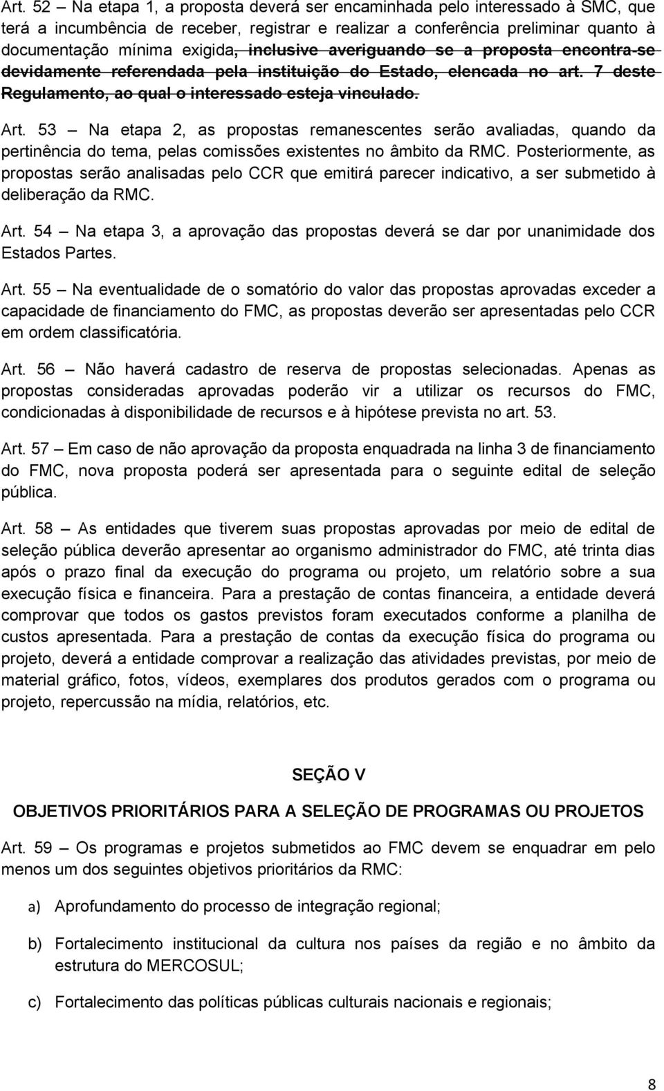 53 Na etapa 2, as propostas remanescentes serão avaliadas, quando da pertinência do tema, pelas comissões existentes no âmbito da RMC.