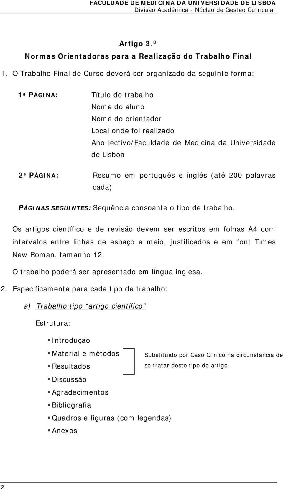 Universidade de Lisboa 2ª PÁGINA: Resumo em português e inglês (até 200 palavras cada) PÁGINAS SEGUINTES: Sequência consoante o tipo de trabalho.