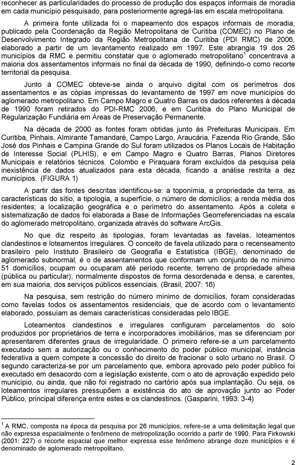 Metropolitana de Curitiba (PDI RMC) de 2006, elaborado a partir de um levantamento realizado em 1997.