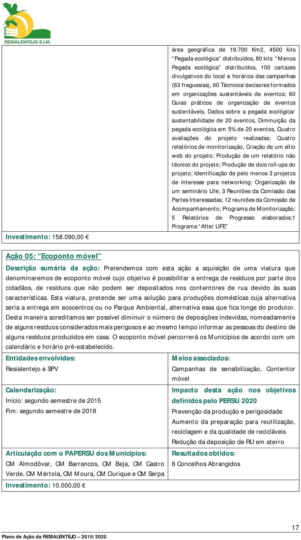 formados em organizações sustentáveis de eventos; 60 Guias práticos de organização de eventos sustentáveis, Dados sobre a pegada ecológica/ sustentabilidade de 20 eventos, Diminuição da pegada