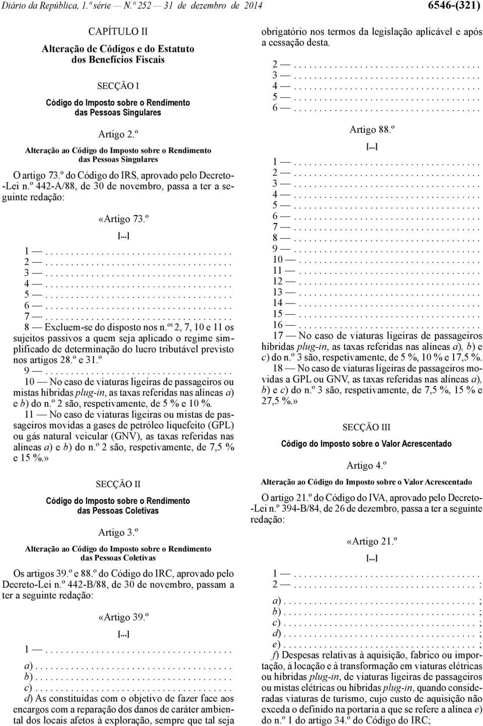 º Alteração ao Código do Imposto sobre o Rendimento das Pessoas Singulares O artigo 73.º do Código do IRS, aprovado pelo Decreto- -Lei n.