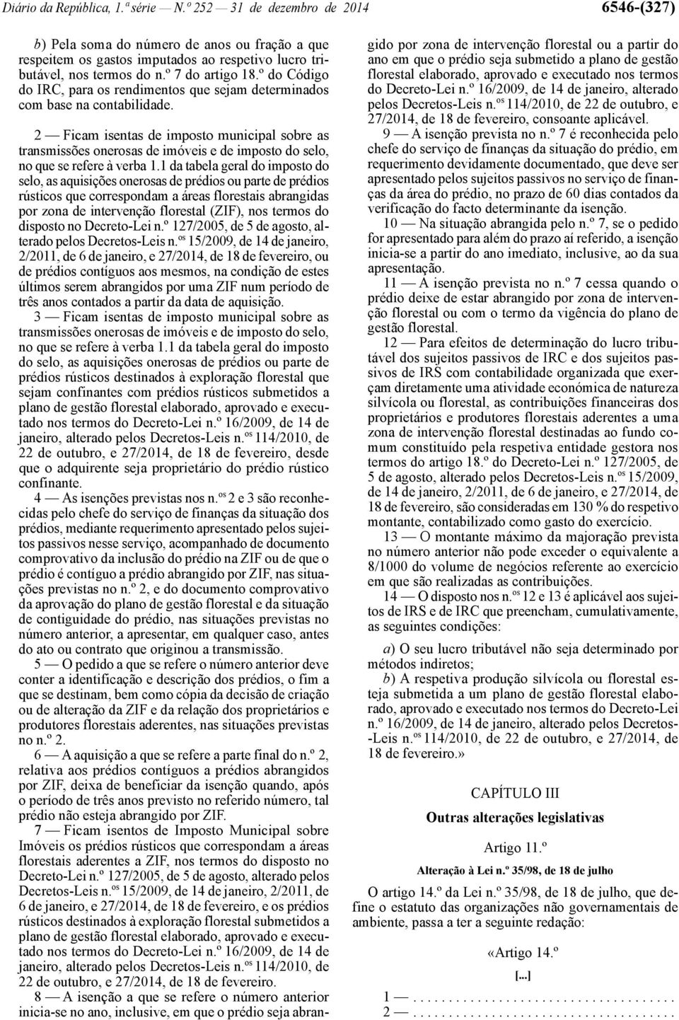 2 Ficam isentas de imposto municipal sobre as transmissões onerosas de imóveis e de imposto do selo, no que se refere à verba 1.