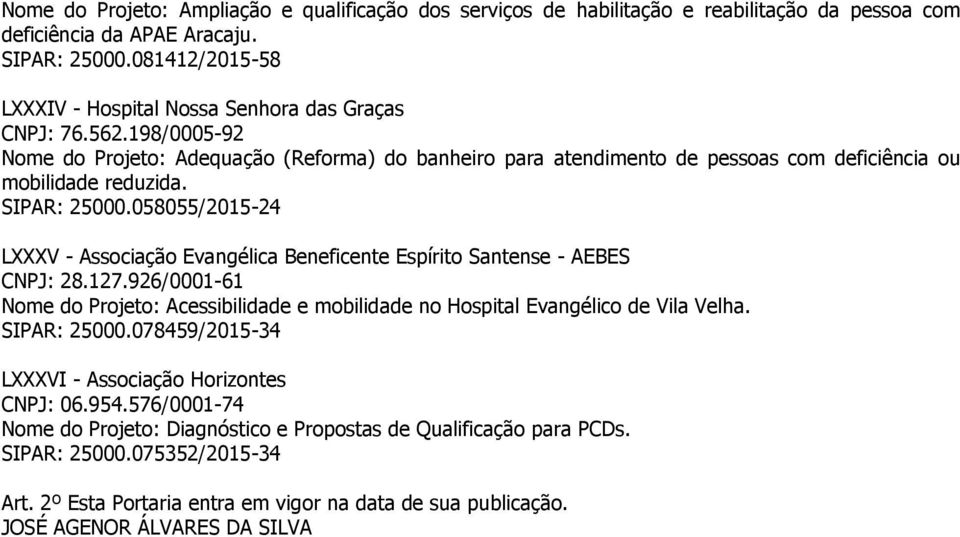 SIPAR: 25000.058055/2015-24 LXXXV - Associação Evangélica Beneficente Espírito Santense - AEBES CNPJ: 28.127.