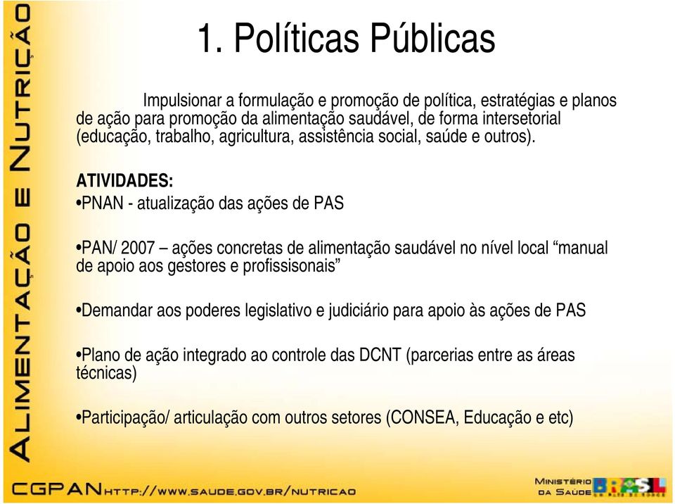 ATIVIDADES: PNAN - atualização das ações de PAS PAN/ 2007 ações concretas de alimentação saudável no nível local manual de apoio aos gestores e