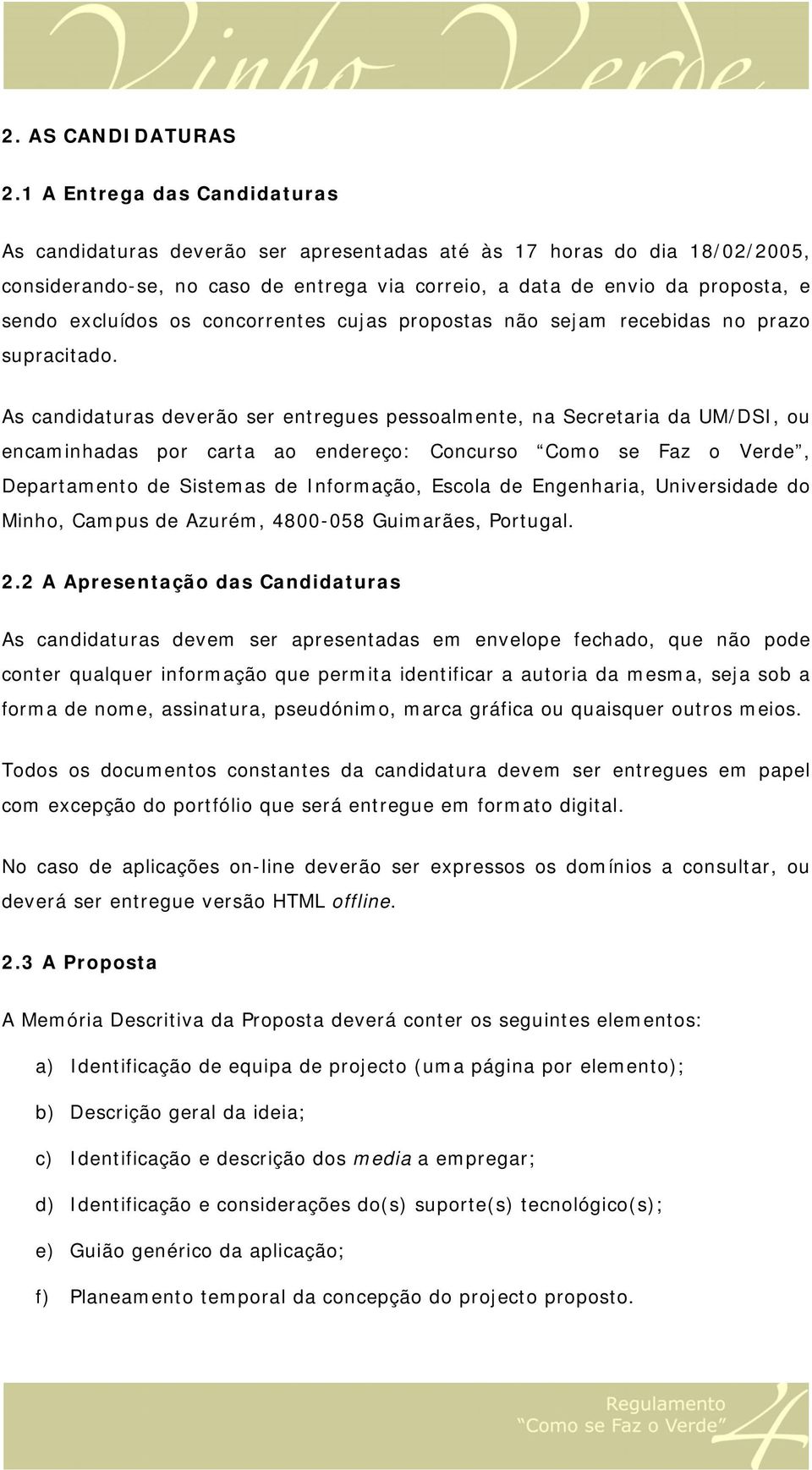 excluídos os concorrentes cujas propostas não sejam recebidas no prazo supracitado.