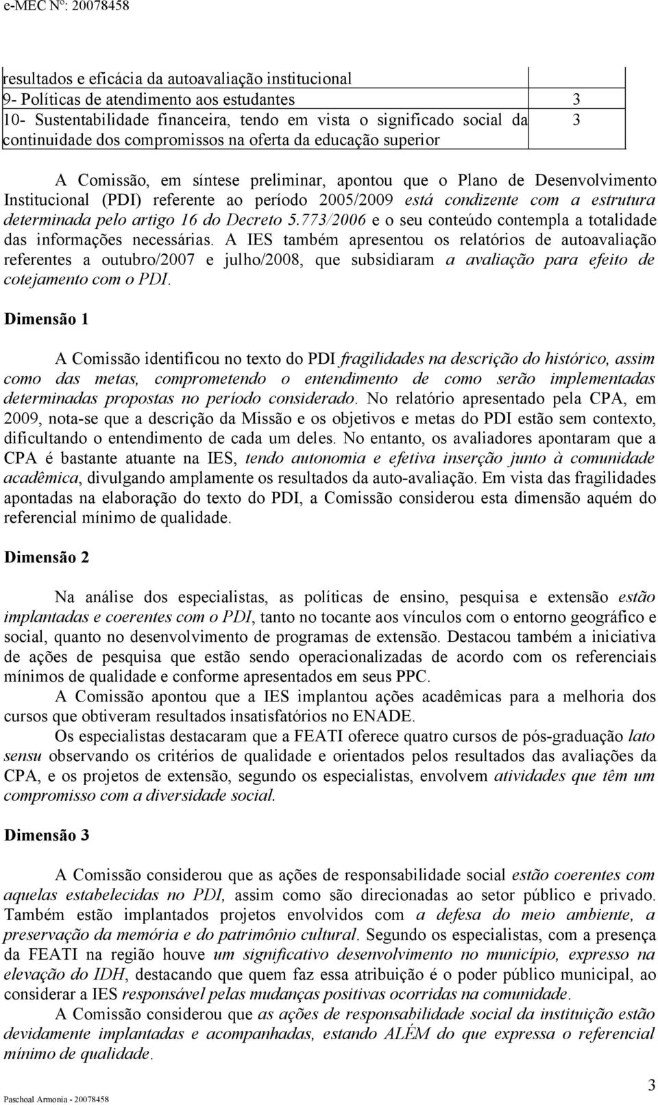 estrutura determinada pelo artigo 16 do Decreto 5.773/2006 e o seu conteúdo contempla a totalidade das informações necessárias.