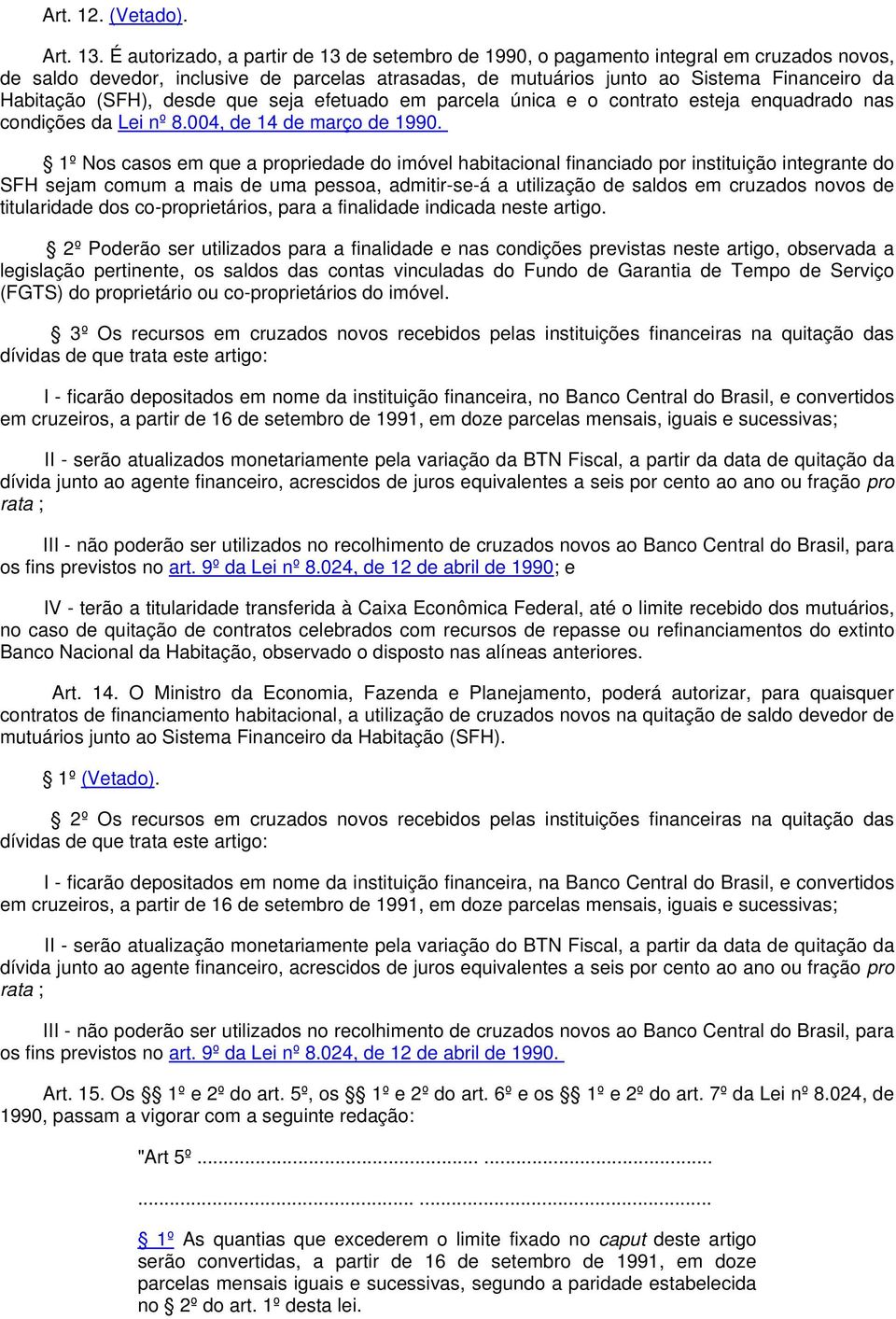 (SFH), desde que seja efetuado em parcela única e o contrato esteja enquadrado nas condições da Lei nº 8.004, de 14 de março de 1990.