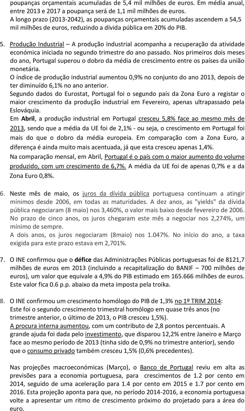 ,5 mil milhões de euros, reduzindo a dívida pública em 20% do PIB. 5.