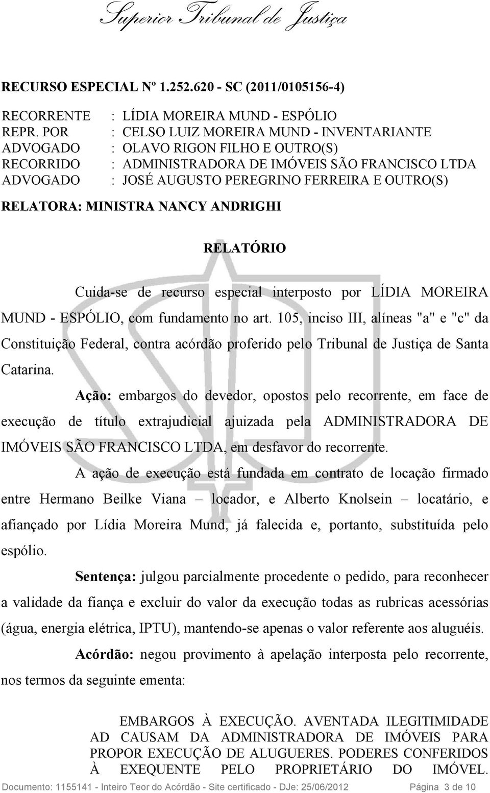 E OUTRO(S) RELATORA: MINISTRA NANCY ANDRIGHI RELATÓRIO Cuida-se de recurso especial interposto por LÍDIA MOREIRA MUND - ESPÓLIO, com fundamento no art.