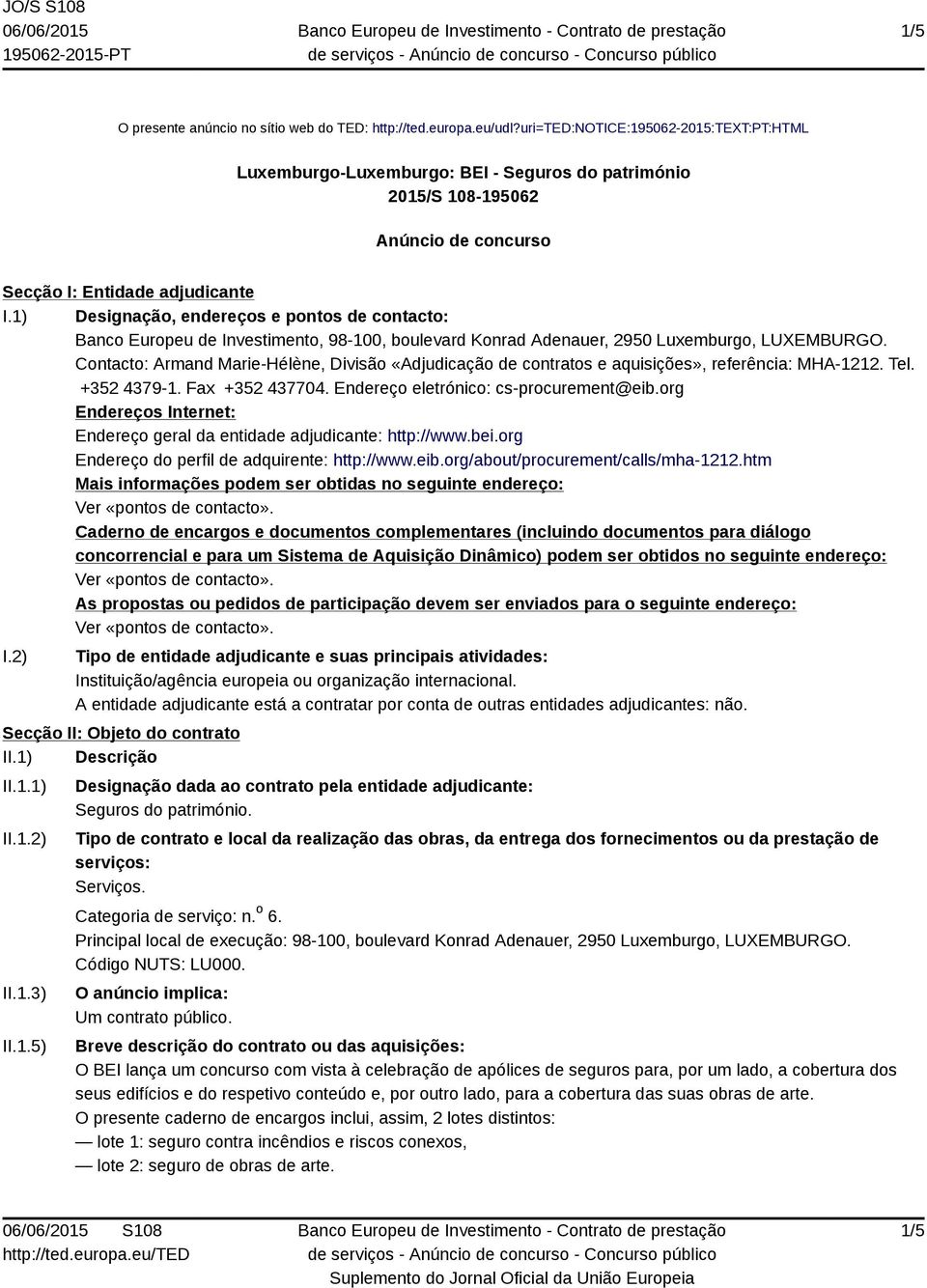 1) Designação, endereços e pontos de contacto: Banco Europeu de Investimento, 98-100, boulevard Konrad Adenauer, 2950 Luxemburgo, LUXEMBURGO.