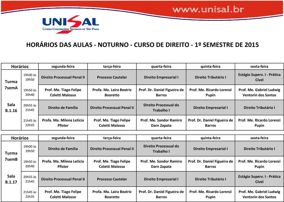 16 de Família Processual Penal II Processual do Trabalho I Empresarial I Tributário I às 7semB de