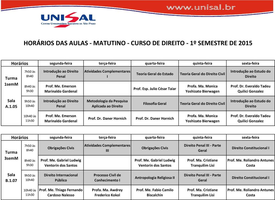 05 9h50 às 10h40 Introdução ao Penal Metodologia da Pesquisa Aplicada ao Filosofia Teoria do Civil 10h40 às 11h30 Prof. Dr.