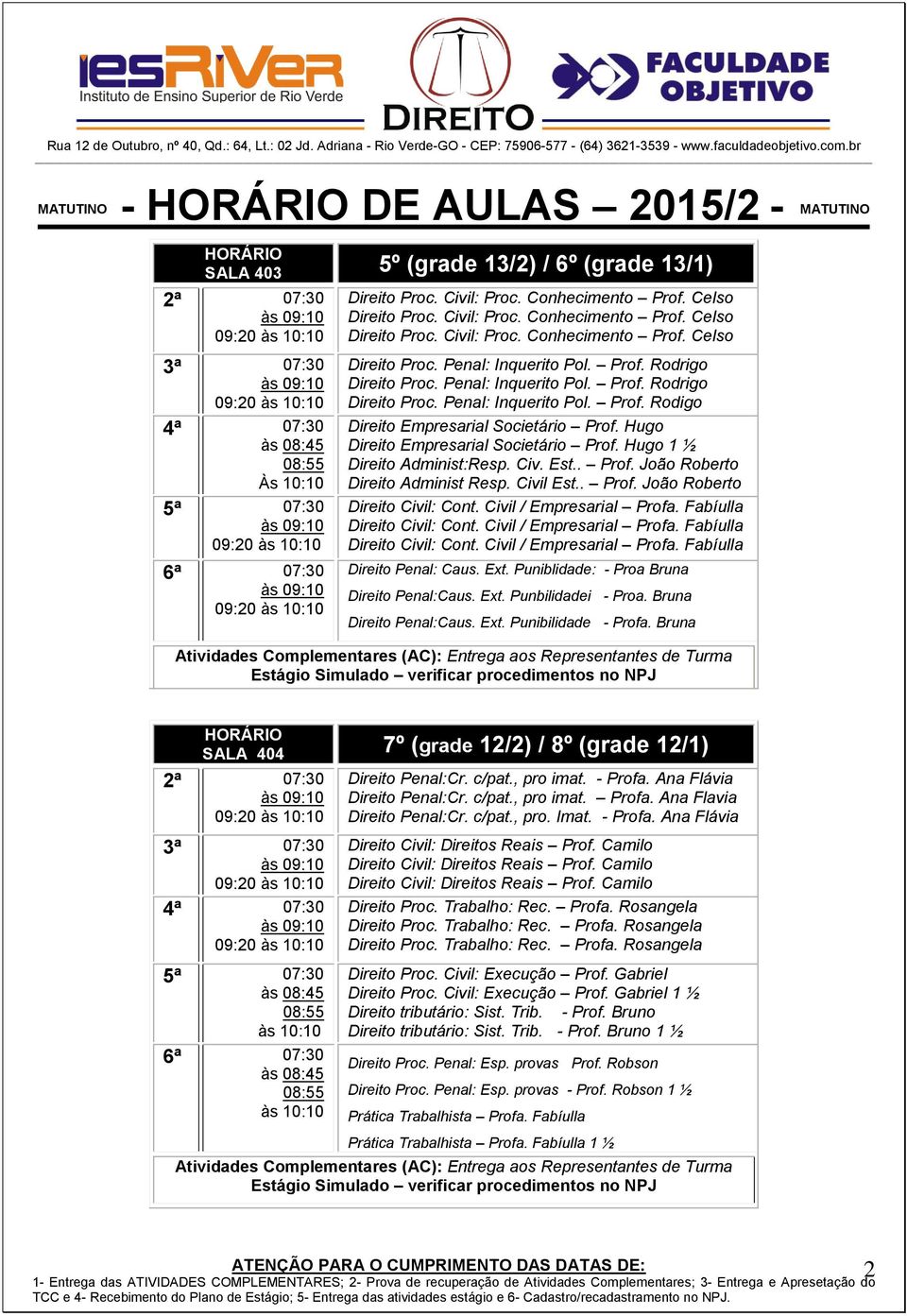 Hugo 1 ½ Direito Administ:Resp. Civ. Est.. Prof. João Roberto Direito Administ Resp. Civil Est.. Prof. João Roberto Direito Civil: Cont. Civil / Empresarial Profa. Fabíulla Direito Civil: Cont.