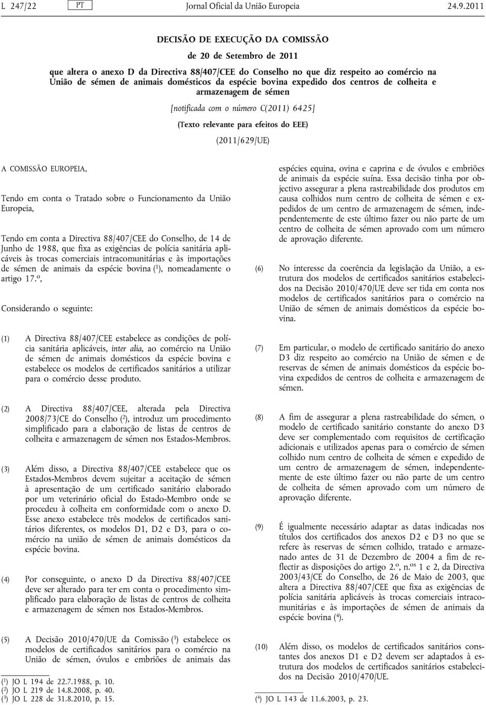 espécie bovina expedido dos centros de colheita e armazenagem de sémen [notificada com o número C(2011) 6425] (Texto relevante para efeitos do EEE) (2011/629/UE) A COMISSÃO EUROPEIA, Tendo em conta o