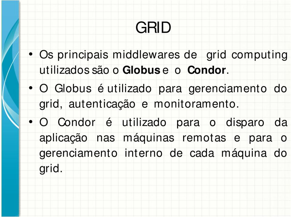 O Globus é utilizado para gerenciamento do grid, autenticação e
