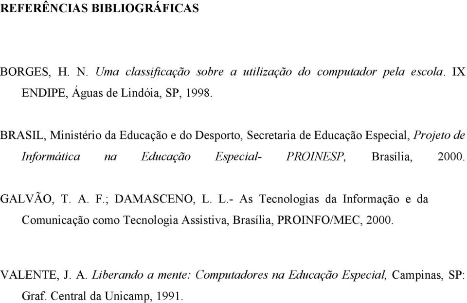BRASIL, Ministério da Educação e do Desporto, Secretaria de Educação Especial, Projeto de Informática na Educação Especial- PROINESP,