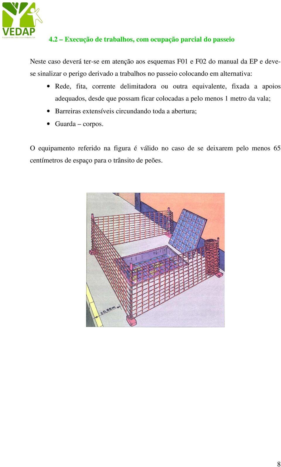 fixada a apoios adequados, desde que possam ficar colocadas a pelo menos 1 metro da vala; Barreiras extensíveis circundando toda a