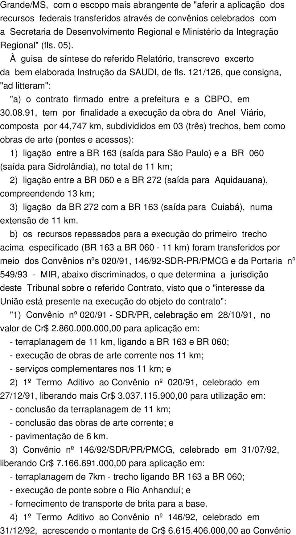 121/126, que consigna, "ad litteram": "a) o contrato firmado entre a prefeitura e a CBPO, em 30.08.