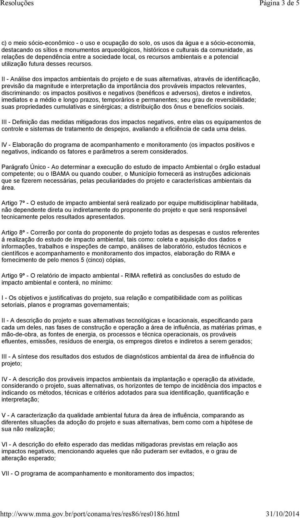 II - Análise dos impactos ambientais do projeto e de suas alternativas, através de identificação, previsão da magnitude e interpretação da importância dos prováveis impactos relevantes,