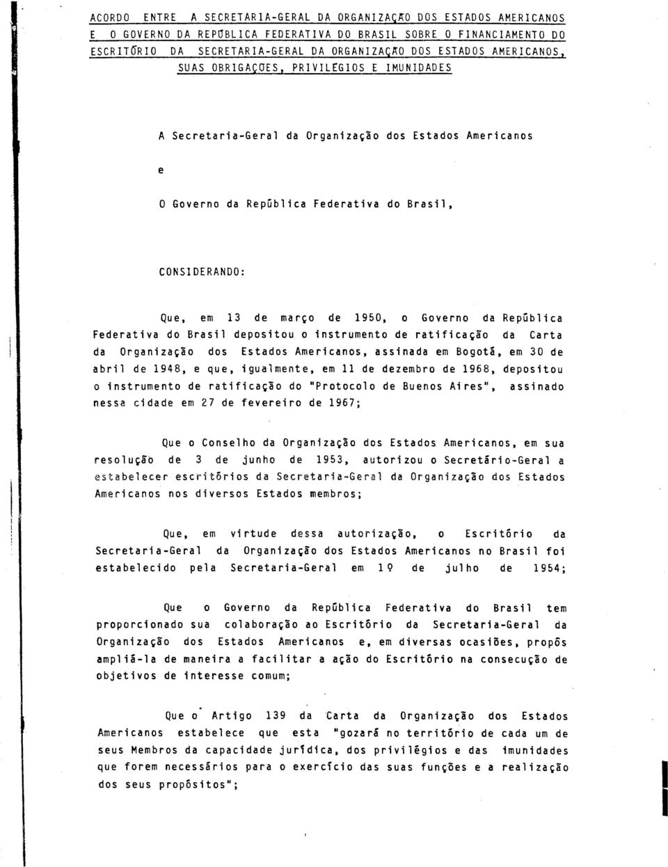 1950, o Governo da República Federativa do Brasil depositou o instrumento de ratificação da Carta da Organização dos Estados Americanos, assinada em Bogotá, em 30 de abril de 1948, e que, igualmente,