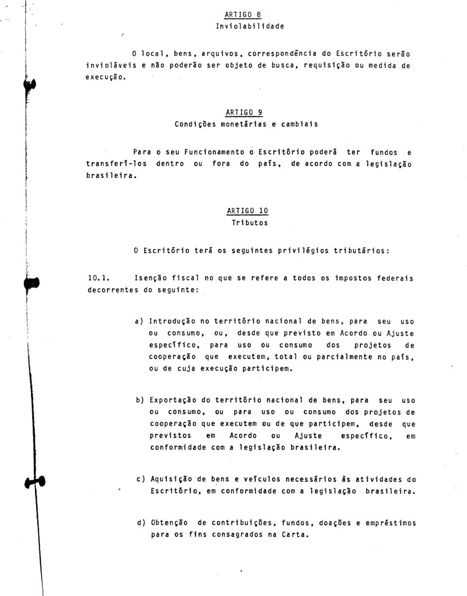 ARTIGO 10 Tributos 0 Escritório terá os seguintes privilégios tributários: 10.1. Isenção fiscal no que se refere a todos os impostos federais decorrentes do seguinte:.