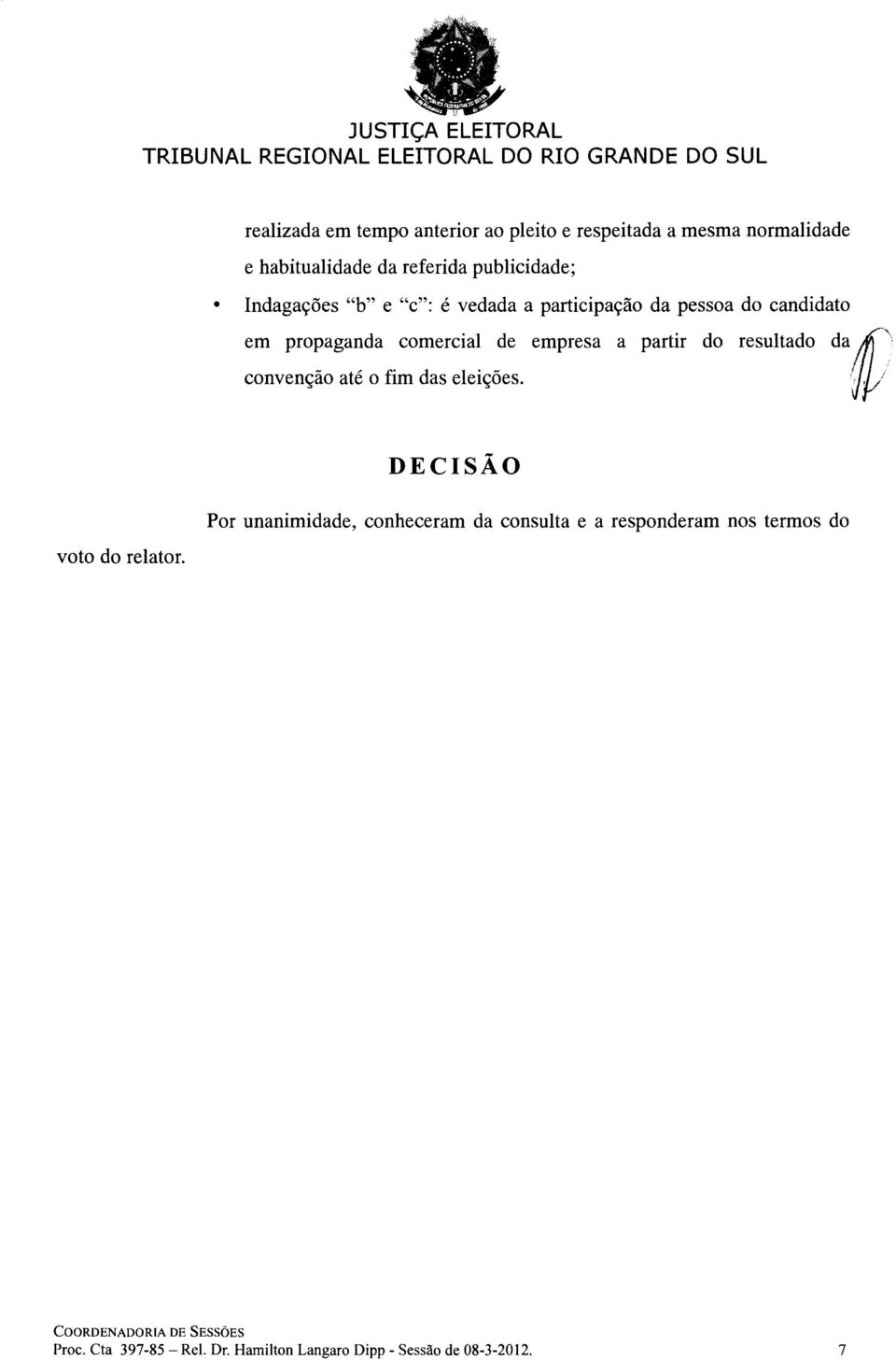 resultado da~~' convenção até o fim das eleições. DECISÃO voto do relator.