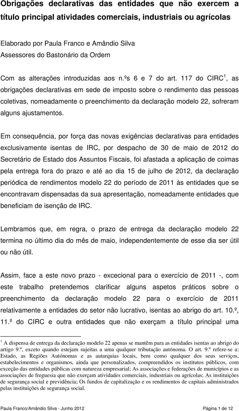 117 do CIRC 1, as obrigações declarativas em sede de imposto sobre o rendimento das pessoas coletivas, nomeadamente o preenchimento da declaração modelo 22, sofreram alguns ajustamentos.