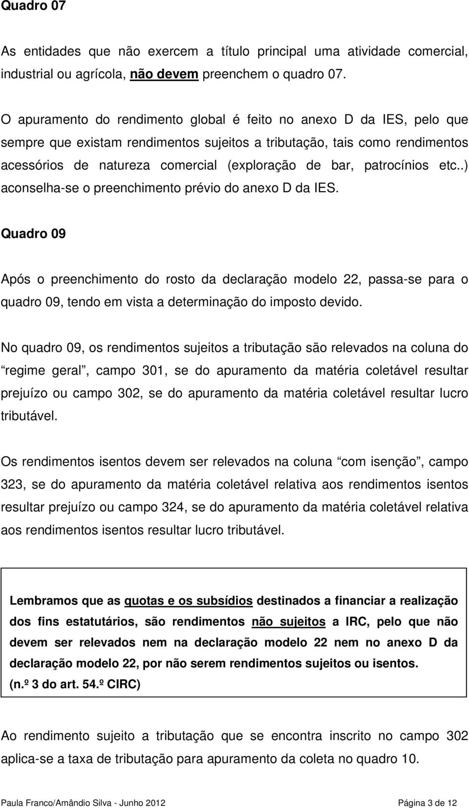 patrocínios etc..) aconselha-se o preenchimento prévio do anexo D da IES.