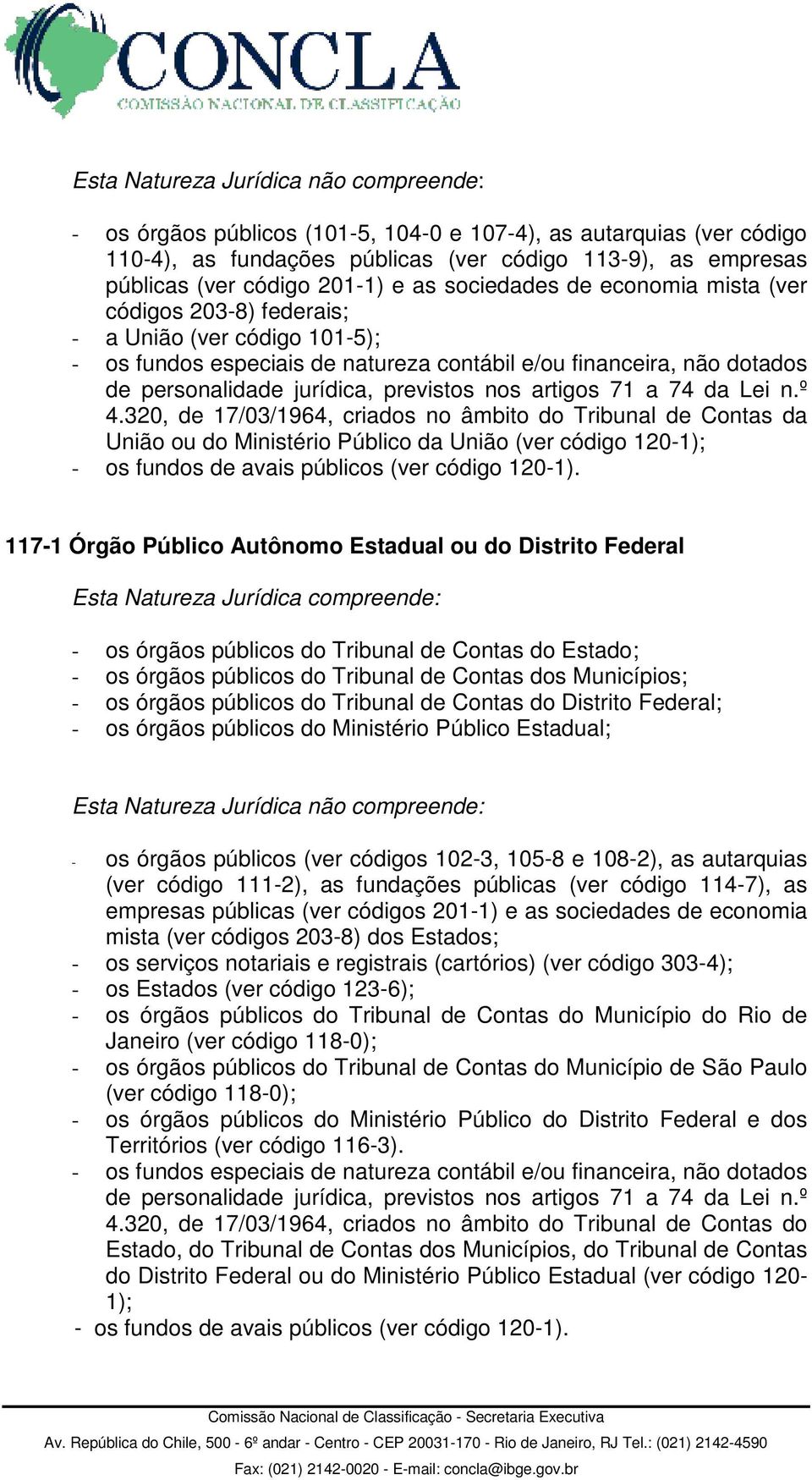 320, de 17/03/1964, criados no âmbito do Tribunal de Contas da União ou do Ministério Público da União (ver código 120-1); - os fundos de avais públicos (ver código 120-1).