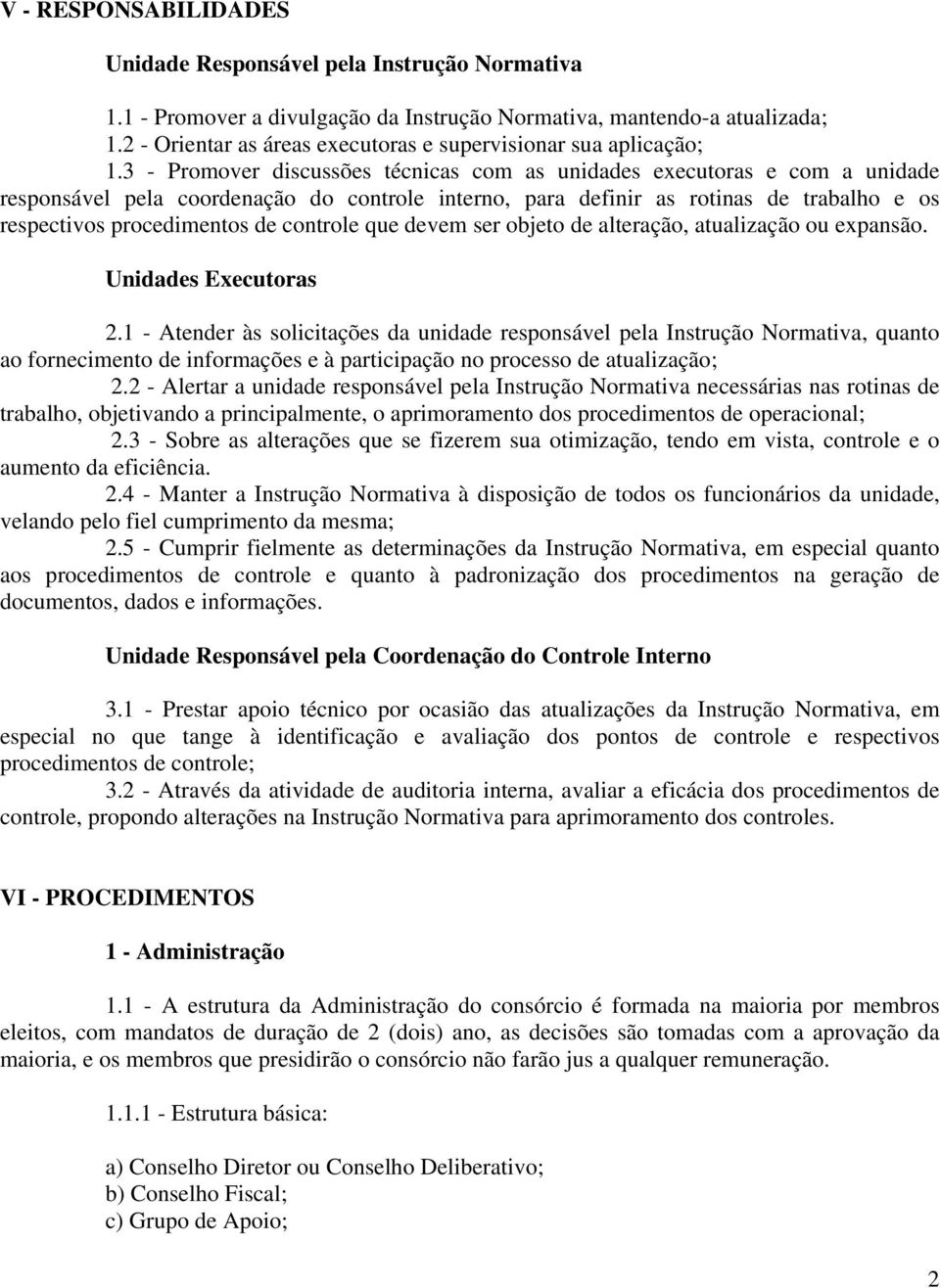 3 - Promover discussões técnicas com as unidades executoras e com a unidade responsável pela coordenação do controle interno, para definir as rotinas de trabalho e os respectivos procedimentos de