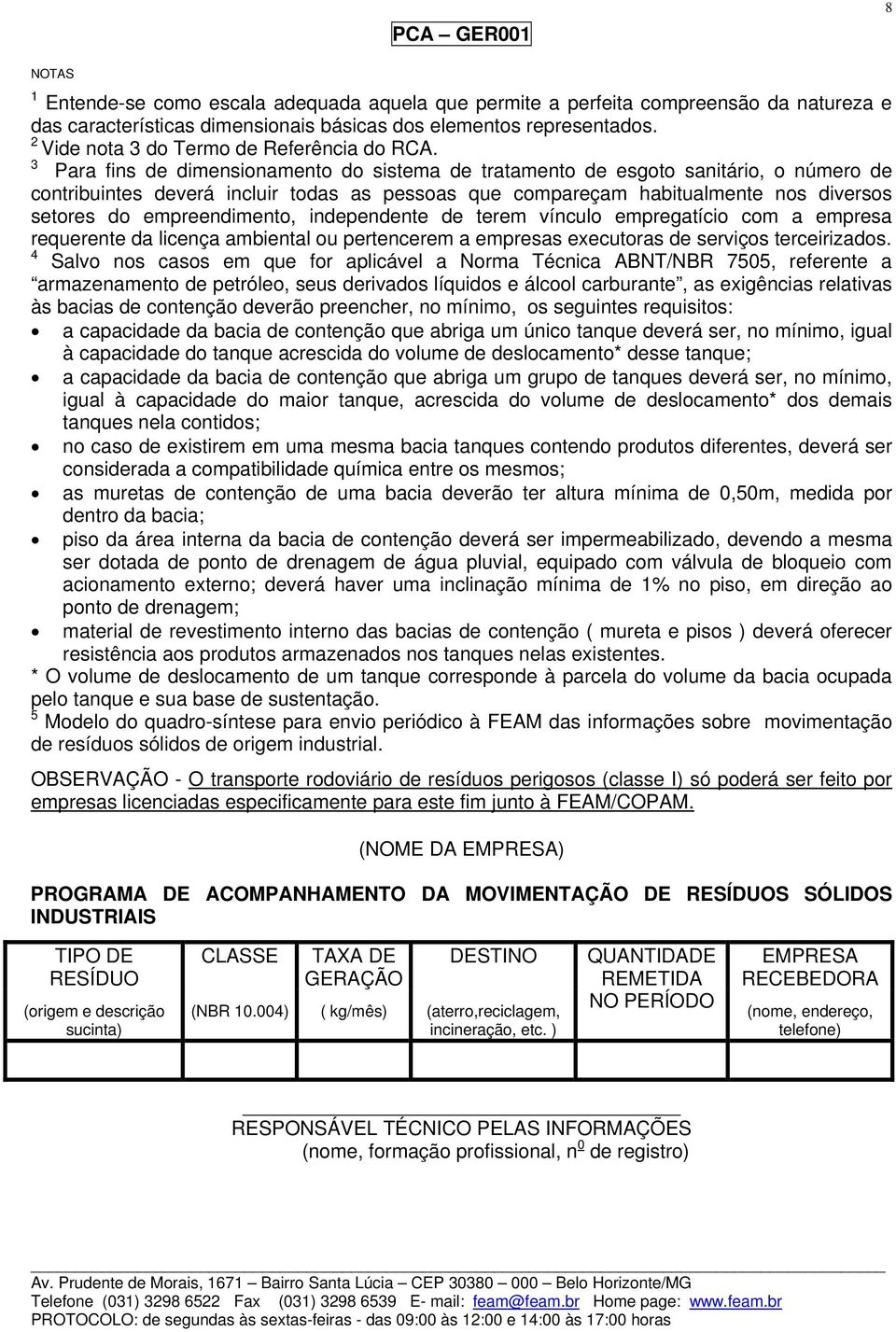 3 Para fins de dimensionamento do sistema de tratamento de esgoto sanitário, o número de contribuintes deverá incluir todas as pessoas que compareçam habitualmente nos diversos setores do