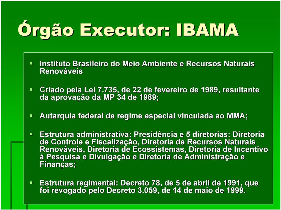 administrativa: Presidência e 5 diretorias: Diretoria de Controle e Fiscalização, Diretoria de Recursos Naturais Renováveis, Diretoria de Ecossistemas,
