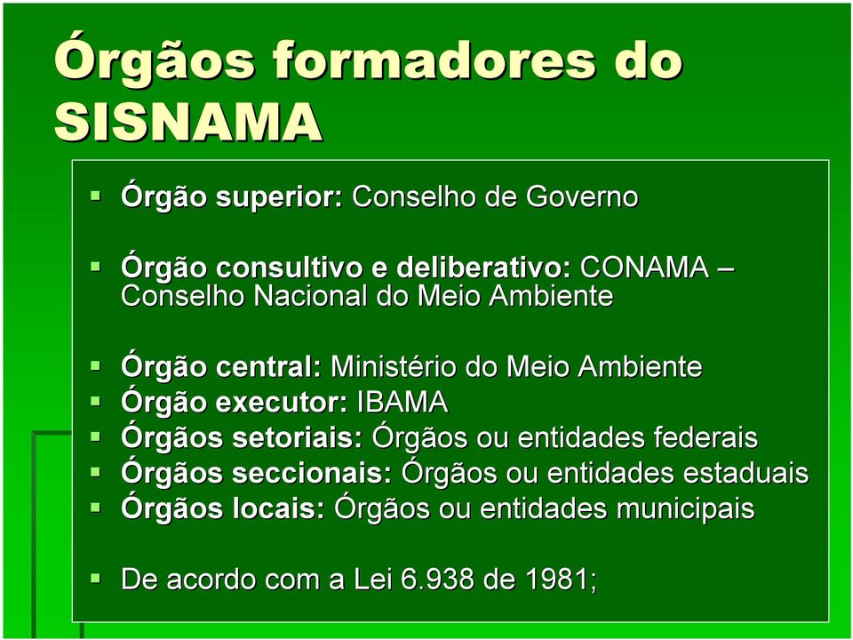 Ambiente Órgão executor: IBAMA Órgãos setoriais: Órgãos ou entidades federais Órgãos