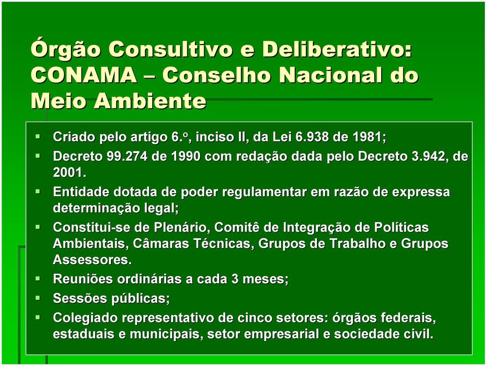 Entidade dotada de poder regulamentar em razão de expressa determinação legal; Constitui-se se de Plenário, Comitê de Integração de Políticas