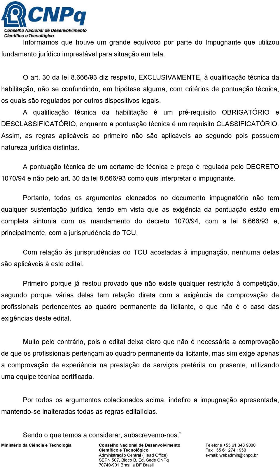 legais. A qualificação técnica da habilitação é um pré-requisito OBRIGATÓRIO e DESCLASSIFICATÓRIO, enquanto a pontuação técnica é um requisito CLASSIFICATÓRIO.