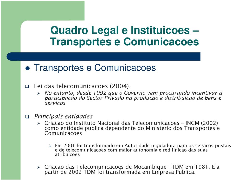 do Instituto Nacional das Telecomunicacoes INCM (2002) como entidade publica dependente do Ministerio dos Transportes e Comunicacoes Em 2001 foi transformado em Autoridade