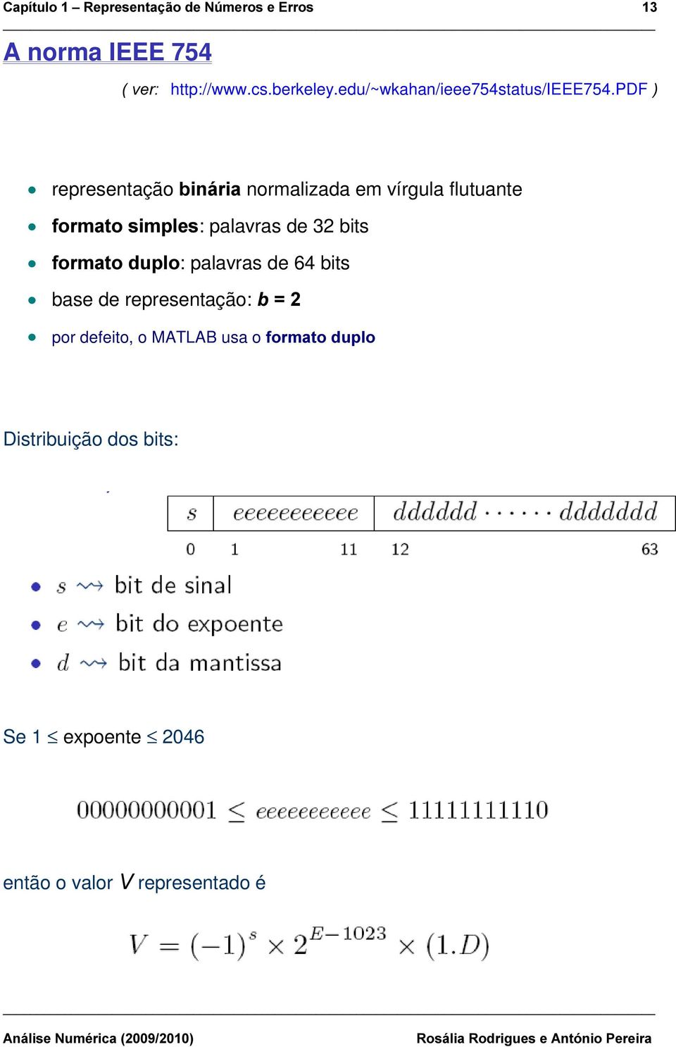 de 32 bits IRUPDWRGXSOR: palavras de 64 bits base de representação: E por defeito, o