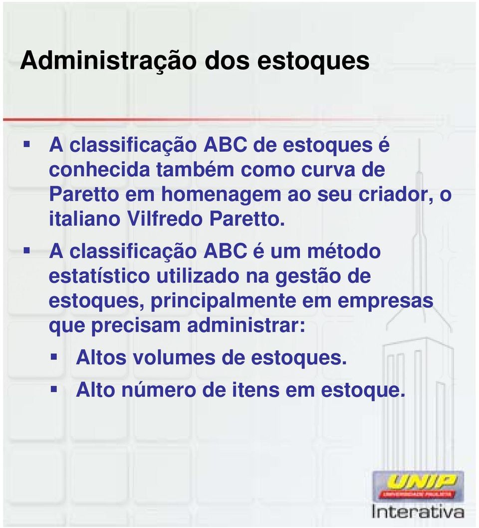 A classificação ABC é um método estatístico utilizado na gestão de estoques,