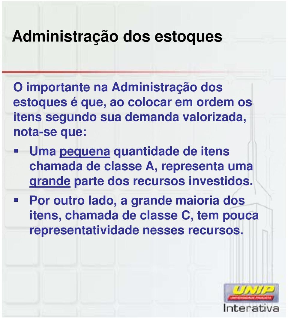 chamada de classe A, representa uma grande parte dos recursos investidos.